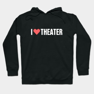 I Love Theater Hoodie